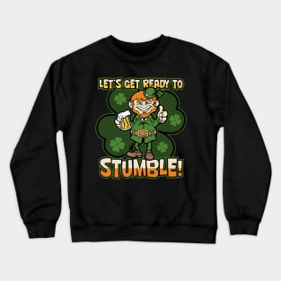 Lets Get Ready To Stumble Drunk Leprechaun Crewneck Sweatshirt